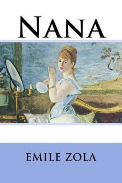 Nana - Emile Zola - Books - Createspace Independent Publishing Platf - 9781537068435 - August 14, 2016