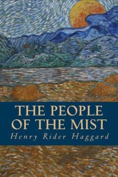 The People of the Mist - Sir H Rider Haggard - Kirjat - Createspace Independent Publishing Platf - 9781539332435 - tiistai 4. lokakuuta 2016