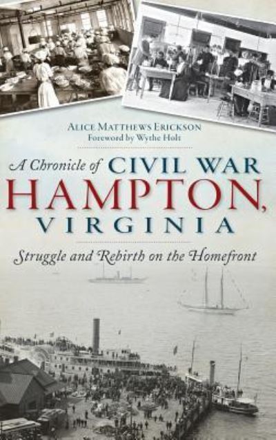 Cover for Alice Matthews Erickson · A Chronicle of Civil War Hampton, Virginia (Hardcover Book) (2014)