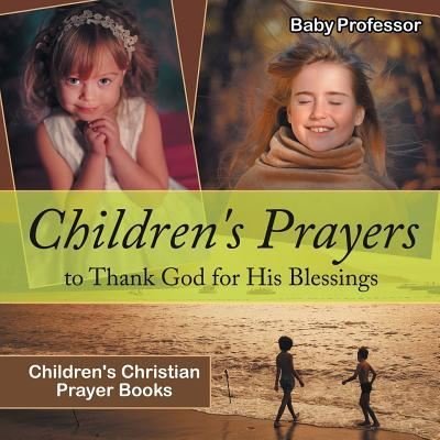 Cover for Baby Professor · Children's Prayers to Thank God for His Blessings - Children's Christian Prayer Books (Paperback Book) (2017)