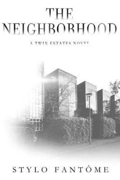 Cover for Stylo Fantome · The Neighborhood (A Twin Estates Novel) (Volume 2) (Buch) (2017)