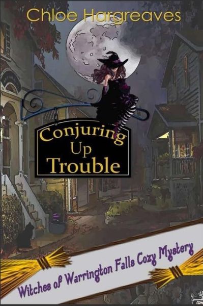 Conjuring up Trouble - Chloe Hargreaves - Bøger - Createspace Independent Publishing Platf - 9781545032435 - 30. marts 2017