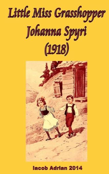 Cover for Iacob Adrian · Little Miss Grasshopper Johanna Spyri (1918) (Paperback Book) (2017)