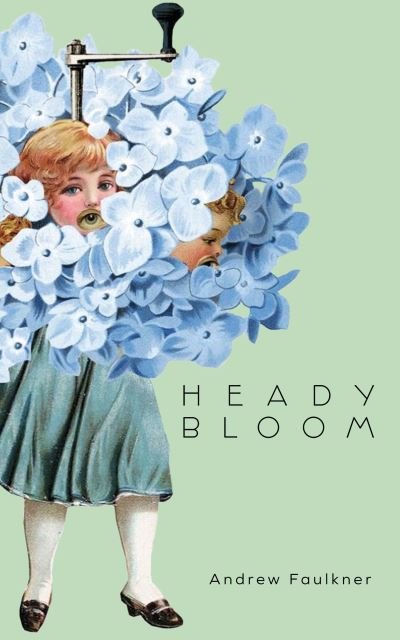 Cover for Andrew Faulkner · Heady Bloom (Paperback Book) (2022)