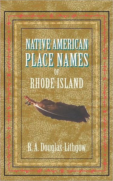 Native American Place Names of Rhode Island - R a Douglas-lithgow - Bøger - Applewood Books - 9781557095435 - 4. december 2007