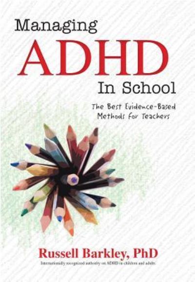 Managing ADHD in Schools: The Best Evidence-Based Methods for Teachers - Barkley, Russell A, PhD Abpp Abcn - Books - PESI Publishing & Media - 9781559570435 - January 29, 2016