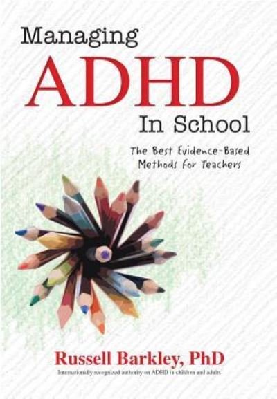 Cover for Barkley, Russell A, PhD Abpp Abcn · Managing ADHD in Schools: The Best Evidence-Based Methods for Teachers (Paperback Book) (2016)