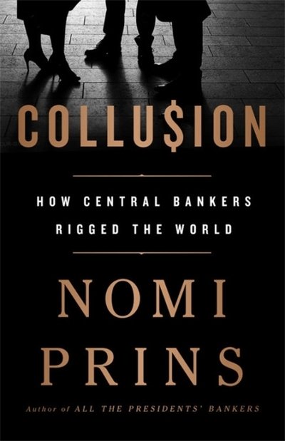 Collusion: How Central Bankers Rigged the World - Nomi Prins - Kirjat - Bold Type Books - 9781568589435 - torstai 13. kesäkuuta 2019