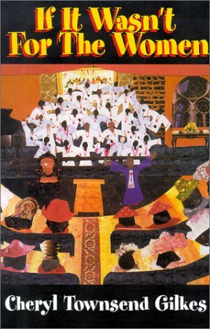 If it Wasn't for the Women: Black Women's Experience and Womanist Culture in Church and Community - Cheryl Townsend Gilkes - Bücher - Orbis Books (USA) - 9781570753435 - 1. November 2000