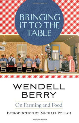 Bringing It to the Table: on Farming and Food - Wendell Berry - Books - Counterpoint - 9781582435435 - August 18, 2009