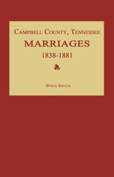 Cover for Byron Sistler · Campbell County, Tennessee Marriages 1838-1881 (Taschenbuch) (2011)