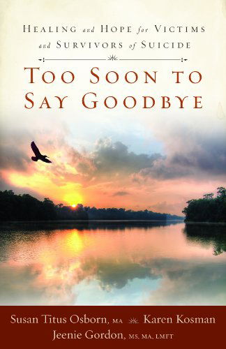 Too Soon to Say Goodbye: Healing and Hope for Victims and Survivors of Suicide - Susan Titus Osborn - Books - Woman's Missionary Union - 9781596692435 - January 4, 2010