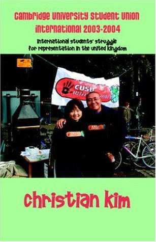 Cambridge University Student Union International 2003-2004: International Students' Struggle for Representation in the United Kingdom - Christian Kim - Böcker - The Hermit Kingdom Press - 9781596890435 - 15 juni 2005