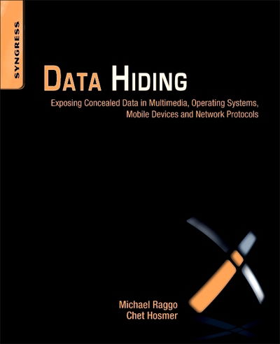 Cover for Raggo, Michael T. (CISSP, NSA-IAM, ACE, CSI) · Data Hiding: Exposing Concealed Data in Multimedia, Operating Systems, Mobile Devices and Network Protocols (Paperback Book) (2012)