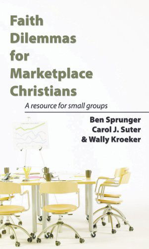 Cover for Ben Sprunger · Faith Dilemmas for Marketplace Christians: a Resource for Small Groups (Paperback Book) (2006)