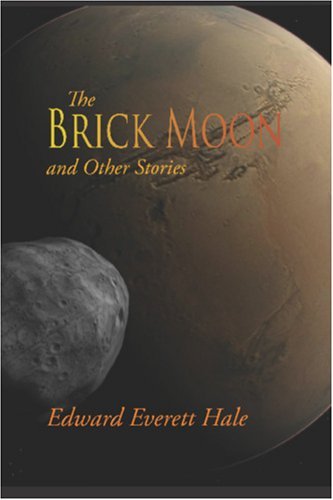 Cover for Edward Everett Hale · The Brick Moon and Other Stories (Paperback Book) (2008)