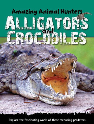 Cover for Sally Morgan · Alligators and Crocodiles (Amazing Animal Hunters) (Hardcover Book) (2010)