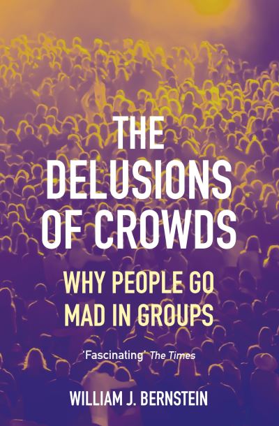 Cover for William L Bernstein · The Delusions of Crowds: Why People Go Mad in Groups (Paperback Book) [Main edition] (2022)