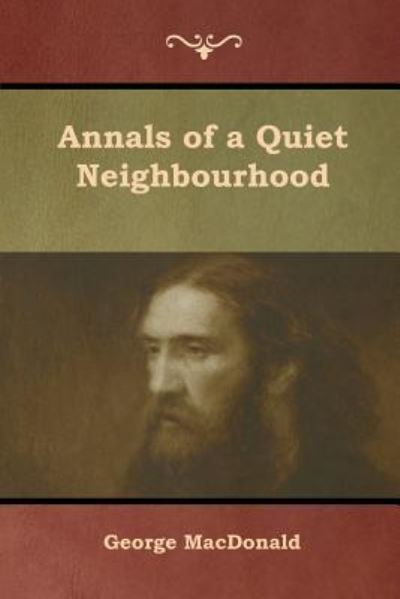 Annals of a Quiet Neighbourhood - George MacDonald - Libros - Bibliotech Press - 9781618954435 - 8 de febrero de 2019