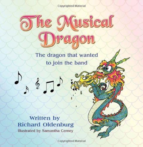 Cover for Richard Oldenburg · The Musical Dragon: the Dragon That Wanted to Join the Band (Paperback Book) (2011)