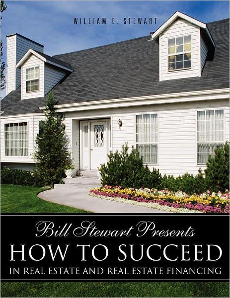Cover for William E. Stewart · Bill Stewart Presents How to Succeed in Real Estate and Real Estate Financing (Paperback Book) (2011)