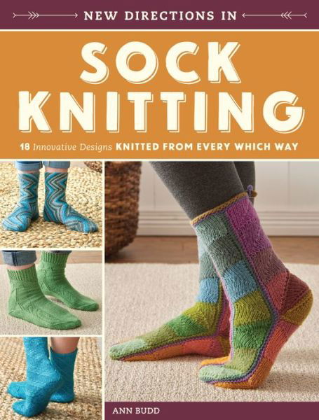 New Directions in Sock Knitting: 18 Innovative Designs Knitted From Every Which Way - Ann Budd - Livros - Interweave Press Inc - 9781620339435 - 1 de fevereiro de 2016