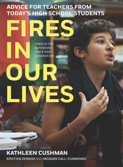 Cover for Kathleen Cushman · Fires in Our Lives: Advice for Teachers from Today's High School Students (Hardcover Book) (2021)