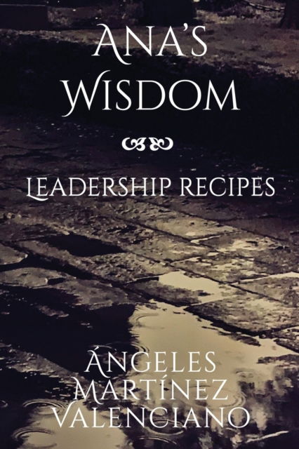 Cover for Angeles Martinez Valenciano · Ana's Wisdom - Leadership Recipes (Paperback Bog) (2021)