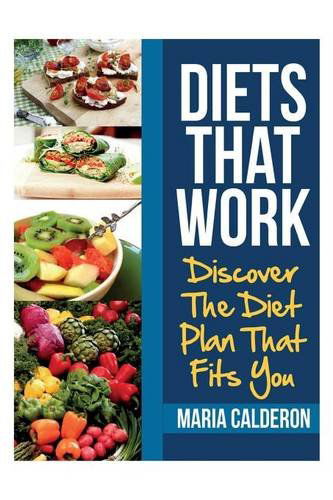 Diets That Work: Discover the Diet Plan That Fits You - Maria Calderon - Libros - Webnetworks Inc - 9781631878435 - 25 de febrero de 2013