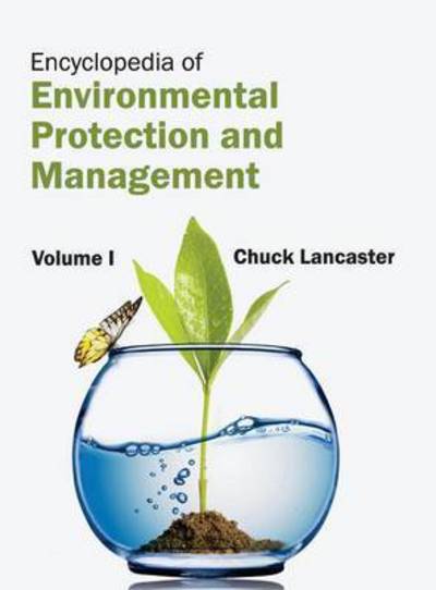 Cover for Chuck Lancaster · Encyclopedia of Environmental Protection and Management: Volume I (Hardcover Book) (2015)