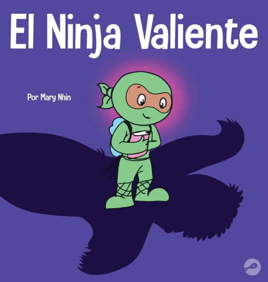 El Ninja Valiente - Mary Nhin - Books - Grow Grit Press LLC - 9781637313435 - March 19, 2022