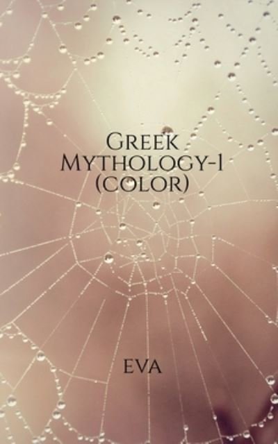 Greek Mythology -1 (color) - Eva - Bøker - Notion Press - 9781639744435 - 28. juni 2021