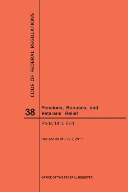 Cover for Nara · Code of Federal Regulations Title 38, Pensions, Bonuses and Veterans' Relief, Parts 18-End, 2017 (Paperback Book) (2017)