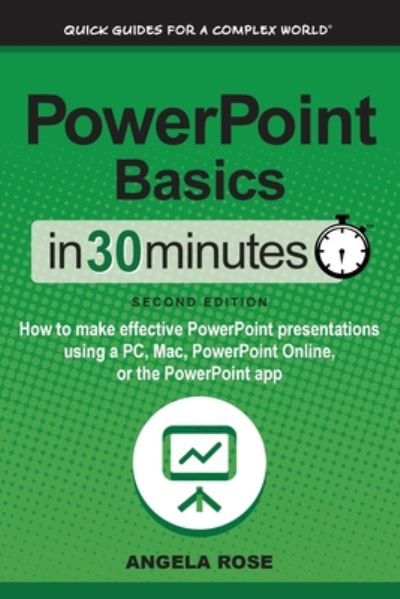 PowerPoint Basics In 30 Minutes: How to make effective PowerPoint presentations using a PC, Mac, PowerPoint Online, or the PowerPoint app - Angela Rose - Livros - I30 Media Corporation - 9781641880435 - 17 de março de 2020