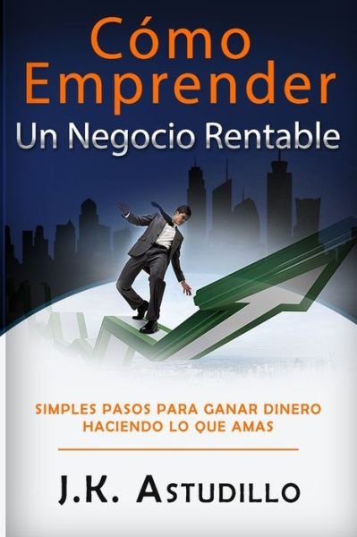 Cover for J K Astudillo · Como Emprender Un Negocio Rentable (Paperback Book) (2020)
