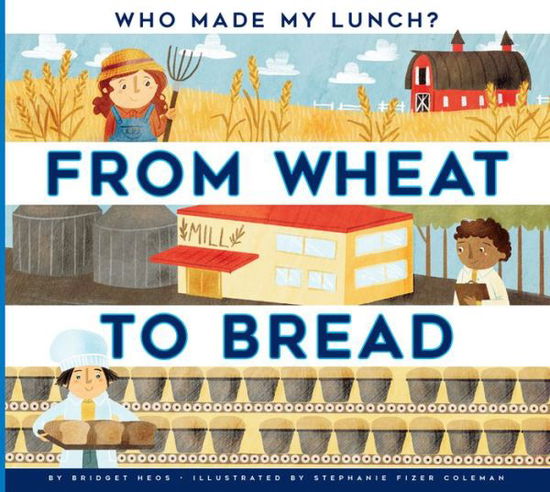 From Wheat to Bread - Bridget Heos - Books - Amicus Ink - 9781681521435 - February 6, 2018