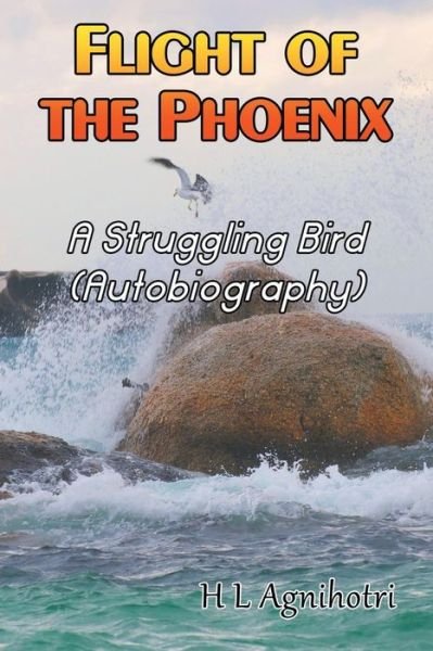 Cover for H Agnihotri · Flight of the Phoenix: A Struggling Bird (Autobiography) (Paperback Bog) (2016)