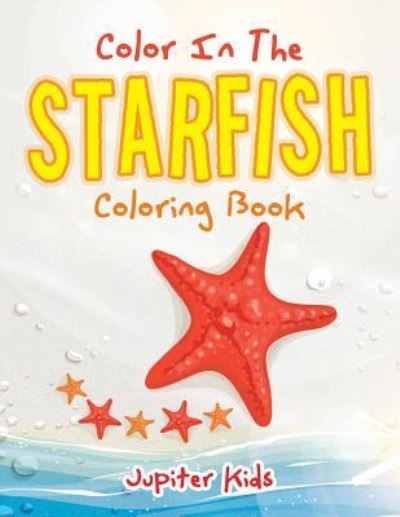 Cover for Jupiter Kids · Color In The Starfish Coloring Book (Paperback Book) (2016)