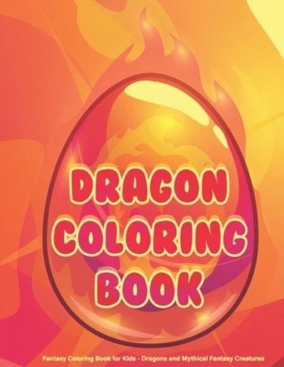 Cover for Copertina Ink · Dragon Coloring Book - Fantasy Coloring Book for Kids - Dragons and Mythical Fantasy Creatures (Pocketbok) (2019)