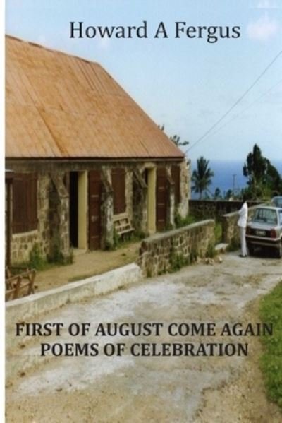 Cover for Howard A Fergus · First of August Come Again Poems of Celebration (Paperback Book) (2019)