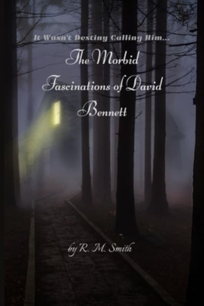The Morbid Fascinations of David Bennett - R M Smith - Books - Independently Published - 9781701845435 - October 22, 2019