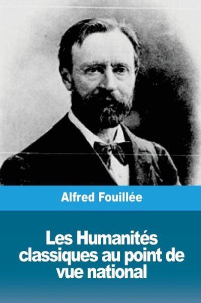 Cover for Alfred Fouillee · Les Humanit s Classiques Au Point de Vue National (Paperback Book) (2018)