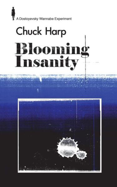 Blooming Insanity - Chuck Harp - Książki - Createspace Independent Publishing Platf - 9781720741435 - 13 lipca 2018