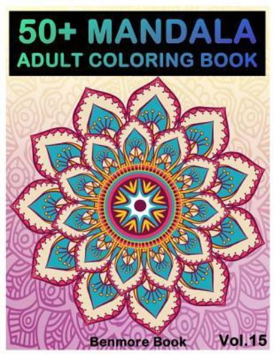 50+ Mandala - Benmore Book - Kirjat - Createspace Independent Publishing Platf - 9781721236435 - perjantai 15. kesäkuuta 2018