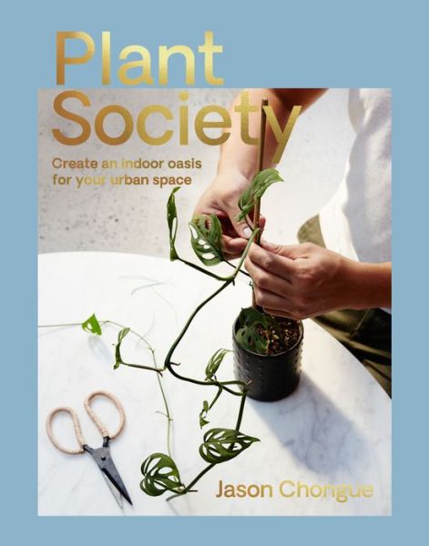 Cover for Jason Chongue · Plant Society: Create an Indoor Oasis for Your Urban Space (Paperback Book) [Flexibind edition] (2017)