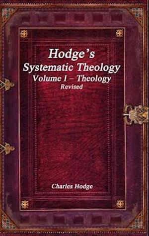 Cover for Charles Hodge · Hodge's Systematic Theology Volume I - Theology Revised (Buch) (2019)