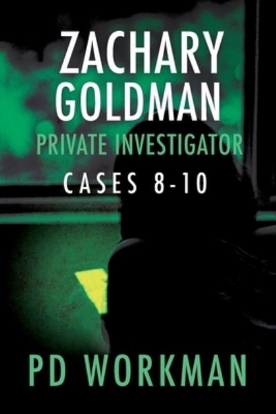 Cover for P D Workman · Zachary Goldman Private Investigator Cases 8-10: A Private Eye Mystery / Suspense Collection - Zachary Goldman Collected Case Files (Paperback Book) (2021)