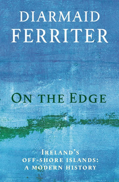 Cover for Diarmaid Ferriter · On the Edge: Ireland's off-shore islands: a modern history (Hardcover Book) [Main edition] (2018)