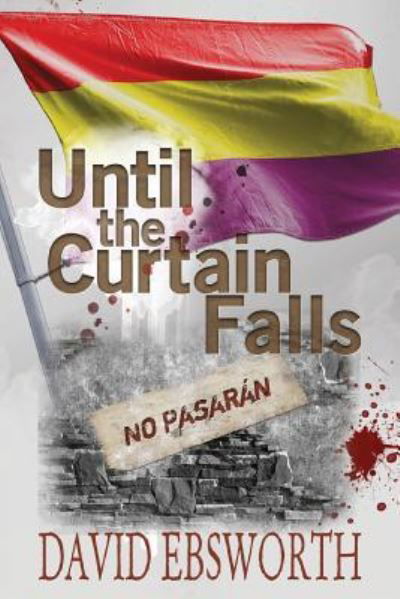 Cover for David Ebsworth · Until the Curtain Falls: A Novel of the Spanish Civil War - Jack Telford Mystery (Pocketbok) (2017)