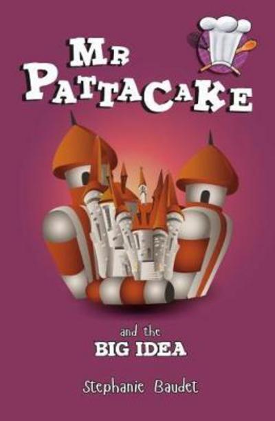 Cover for Stephanie Baudet · Mr Pattacake and the Big Idea - Mr Pattacake (Paperback Book) (2017)